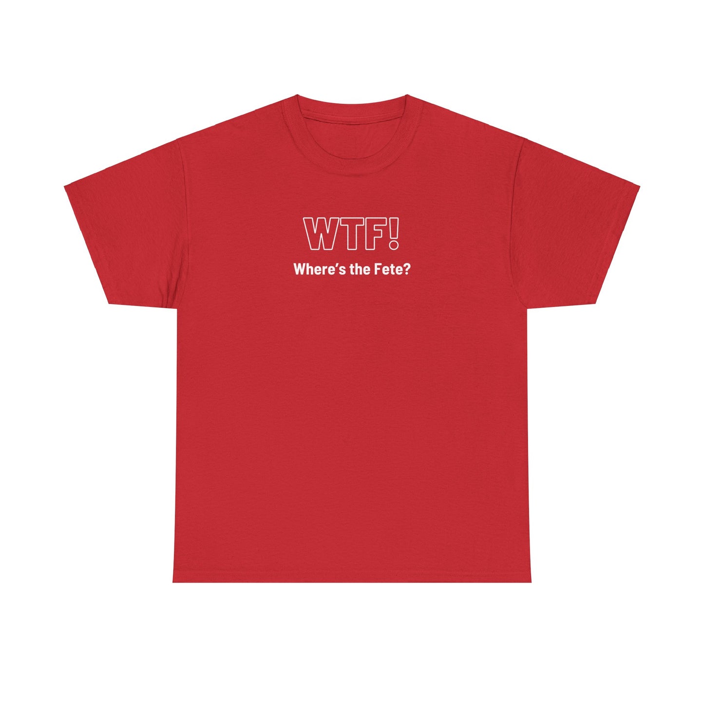 WTF! (Where's the Fete) Unisex Cotton Tee