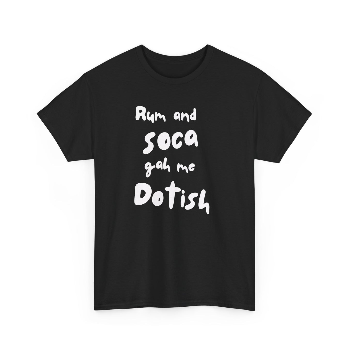 RUM AND SOCA GAH ME DOTISH Unisex  Cotton Tee