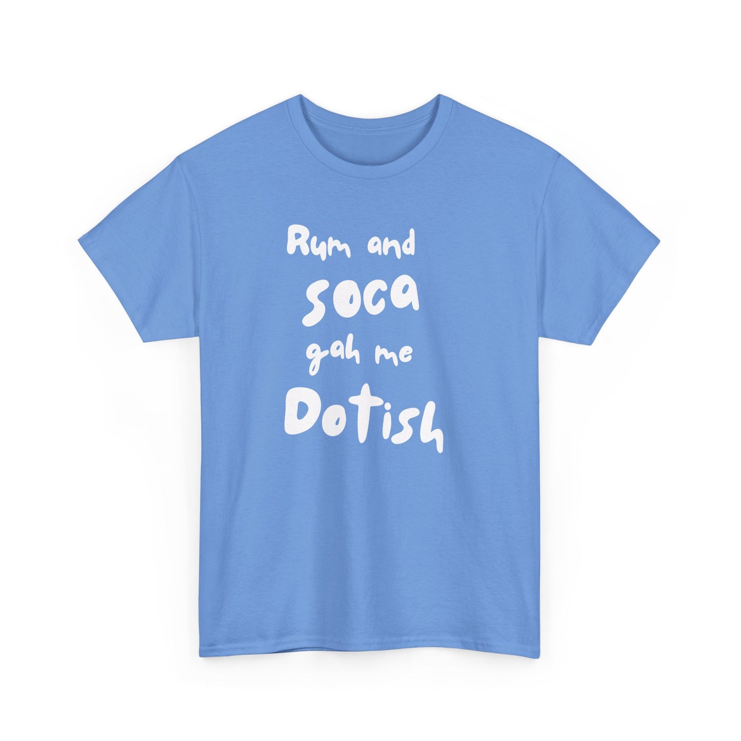RUM AND SOCA GAH ME DOTISH Unisex  Cotton Tee