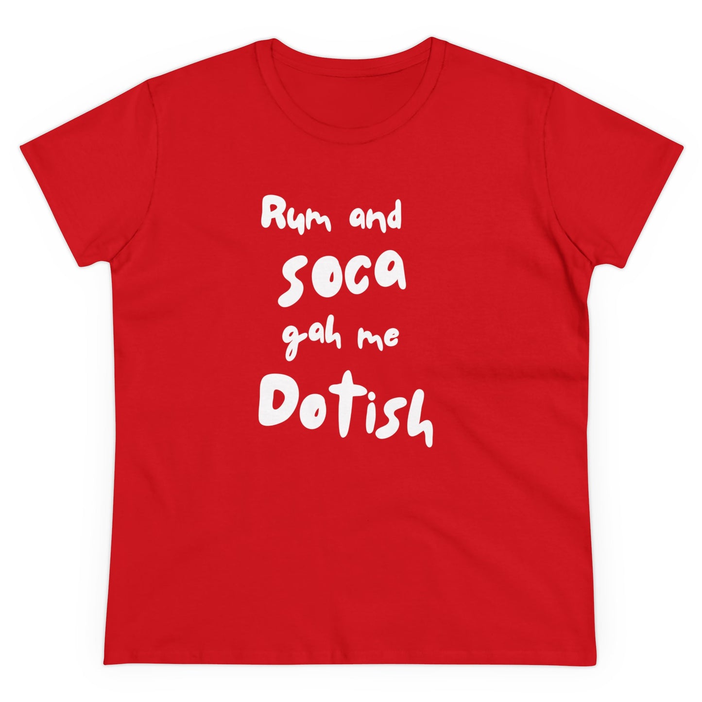 RUM AND SOCA GAH ME DOTISH Women's Cotton Tee