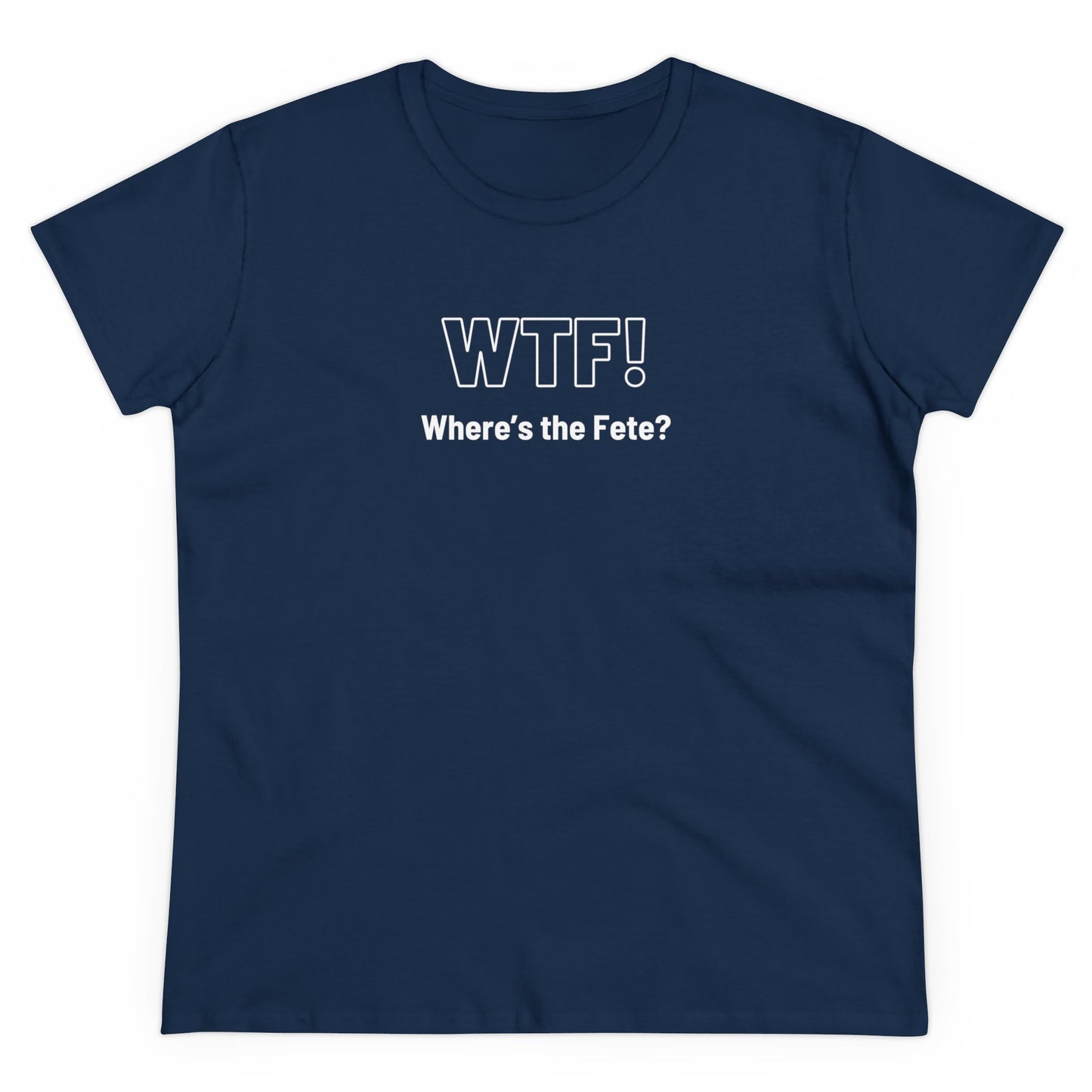 WTF! (Where's the Fete) Women's Cotton Tee