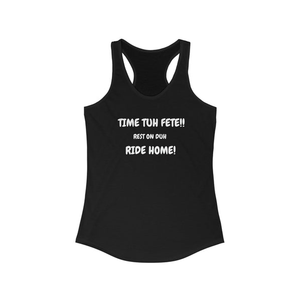 TIME TUH FETE RIDE HOME Women's Tank