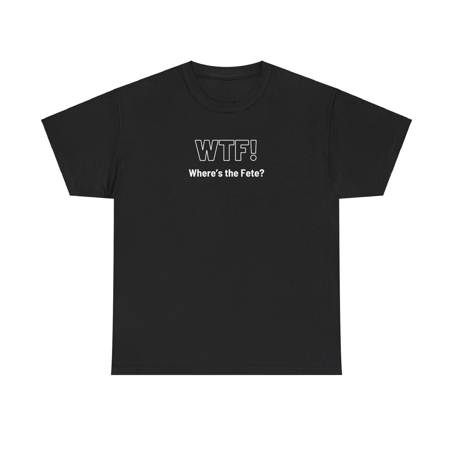 WTF! (Where's the Fete) Unisex Cotton Tee