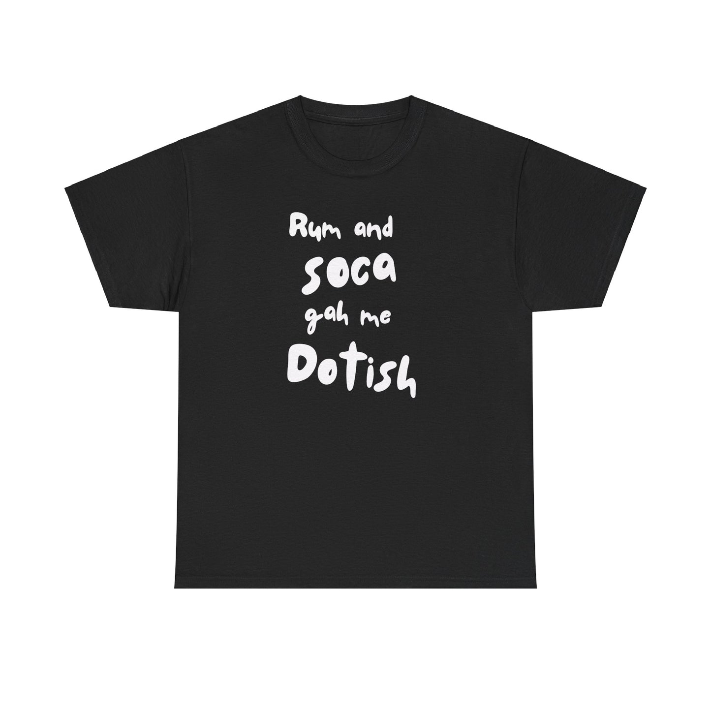 RUM AND SOCA GAH ME DOTISH Unisex  Cotton Tee
