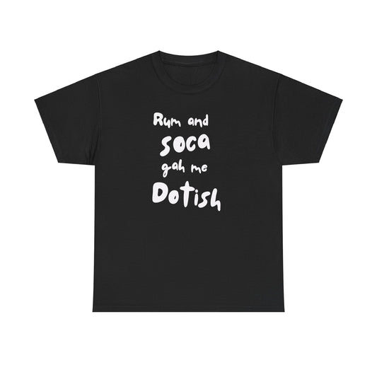 RUM AND SOCA GAH ME DOTISH Unisex  Cotton Tee