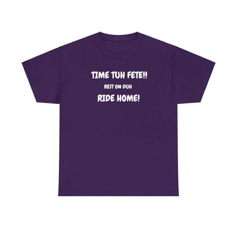 TIME TUH FETE RIDE HOME Unisex Cotton Tee