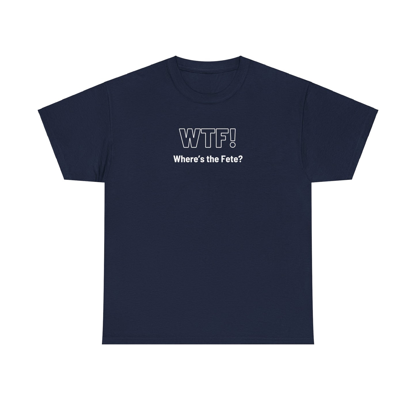 WTF! (Where's the Fete) Unisex Cotton Tee