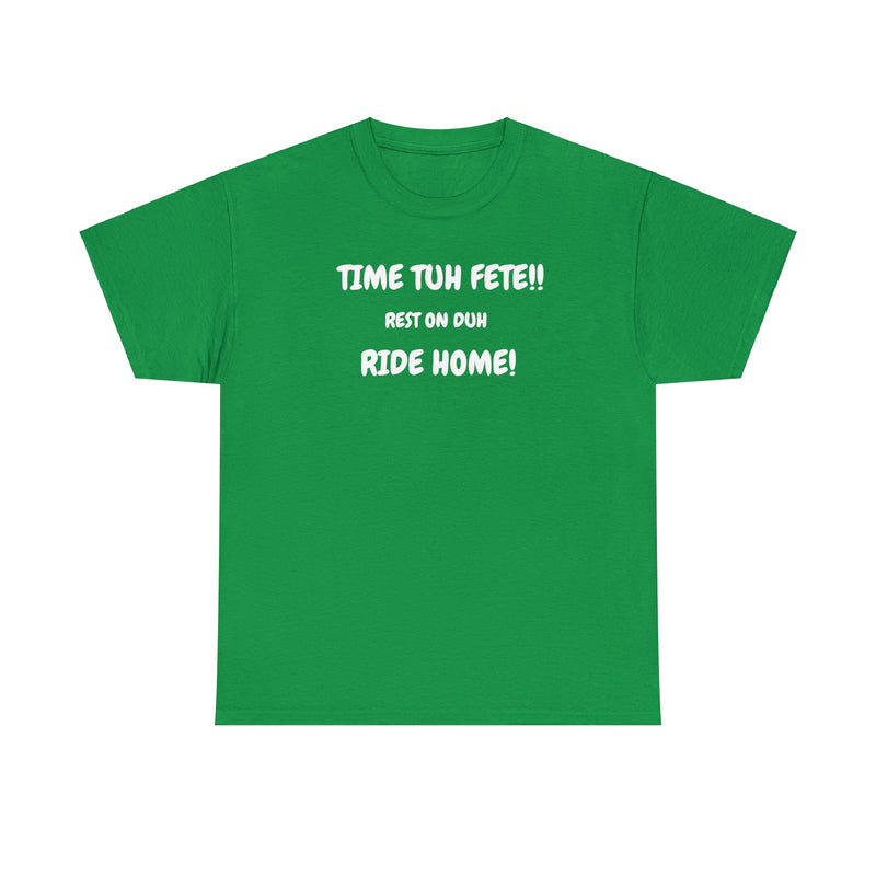 TIME TUH FETE RIDE HOME Unisex Cotton Tee