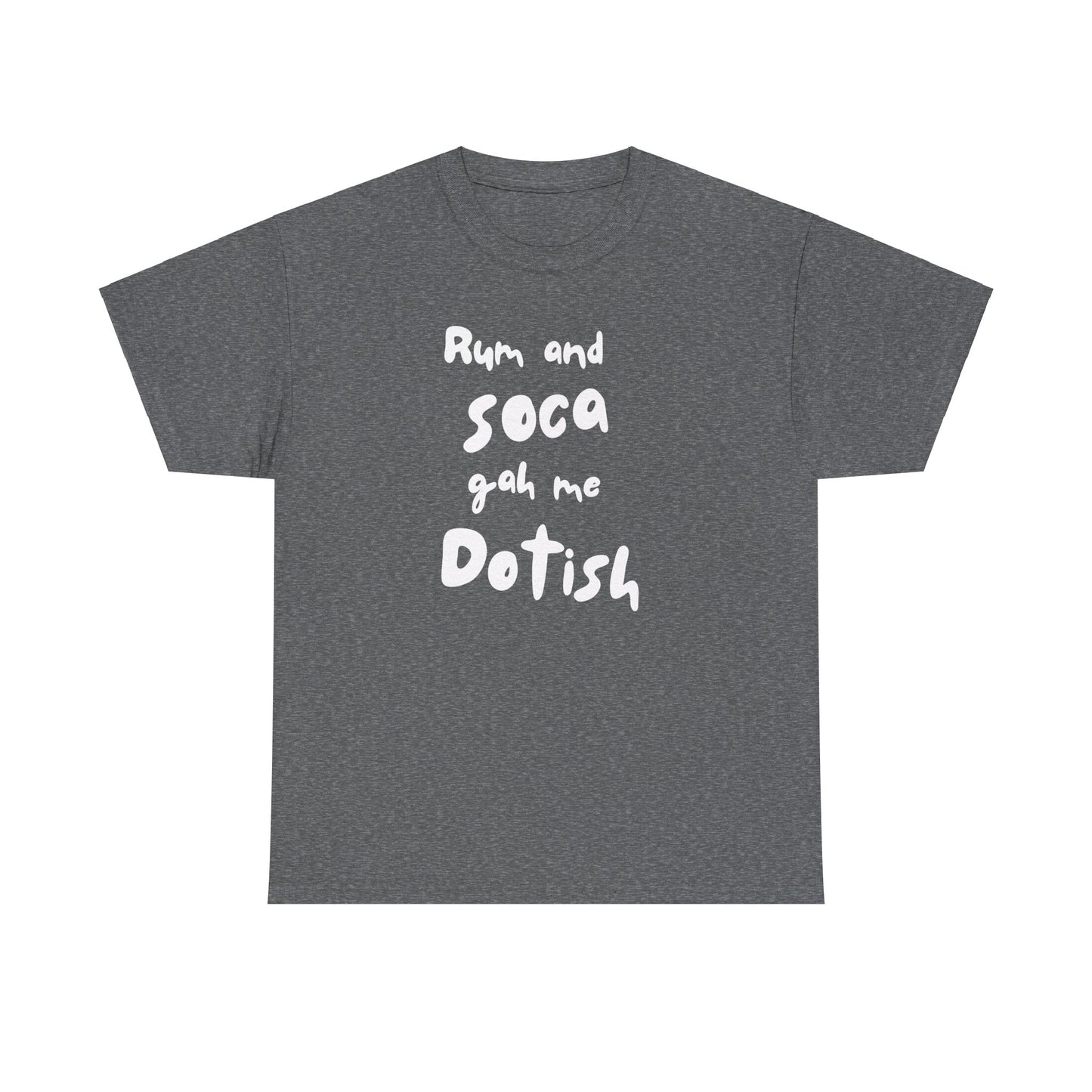 RUM AND SOCA GAH ME DOTISH Unisex  Cotton Tee