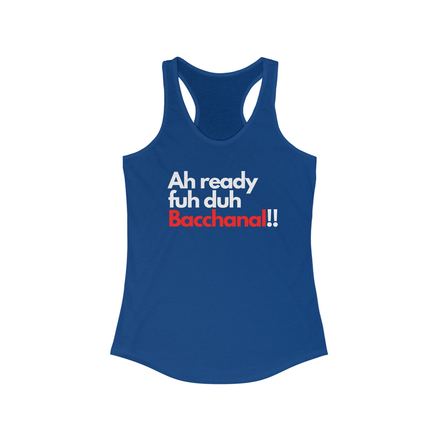 AH READY FUH DUH BACCHANAL Women's Racerback Tank