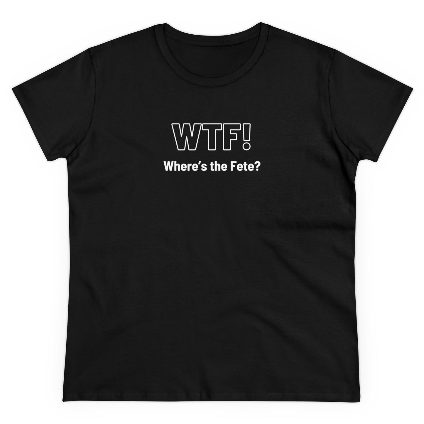 WTF! (Where's the Fete) Women's Cotton Tee