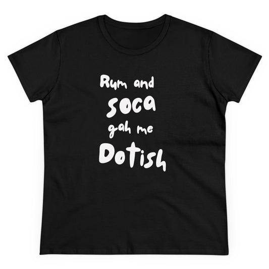 RUM AND SOCA GAH ME DOTISH Women's Cotton Tee