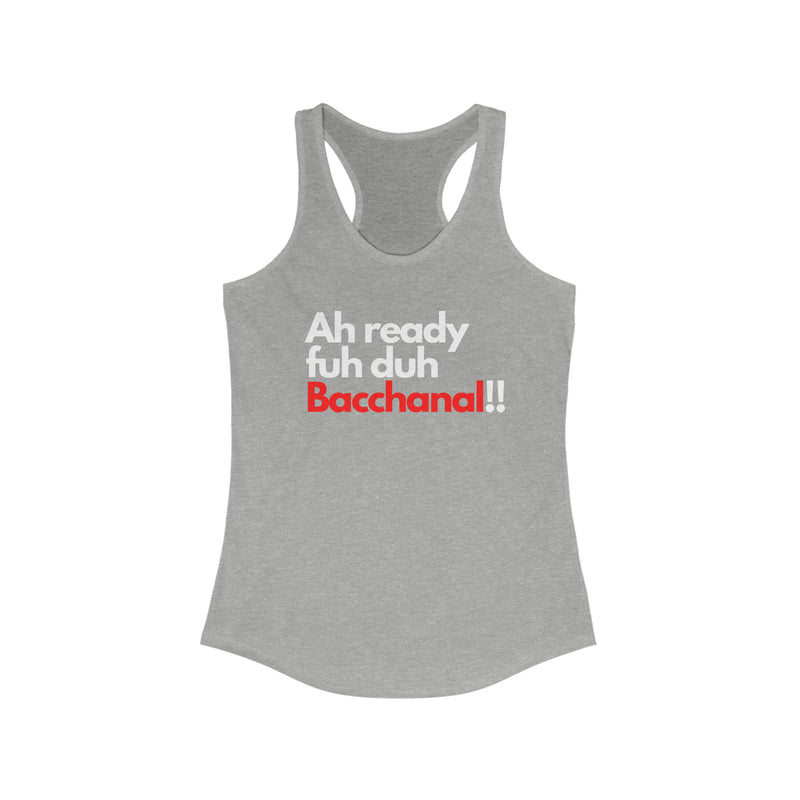 AH READY FUH DUH BACCHANAL Women's Racerback Tank