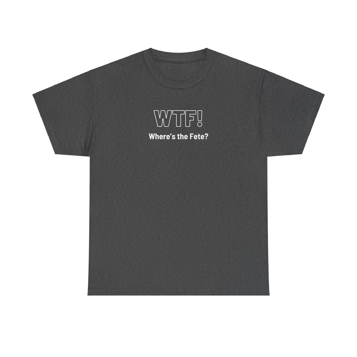 WTF! (Where's the Fete) Unisex Cotton Tee