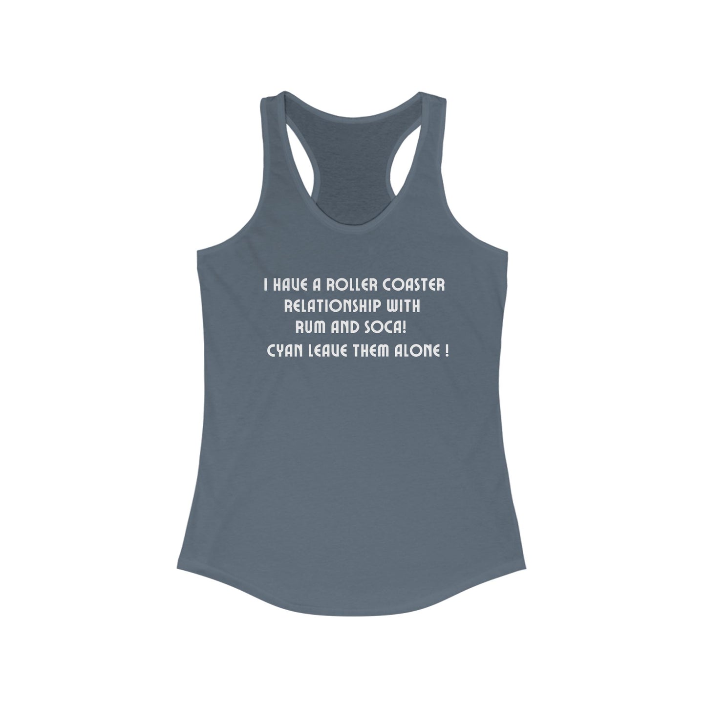 I HAVE A ROLLER COASTER RELATIONSHIP WITH RUM AND SOCA Racerback Tank Top