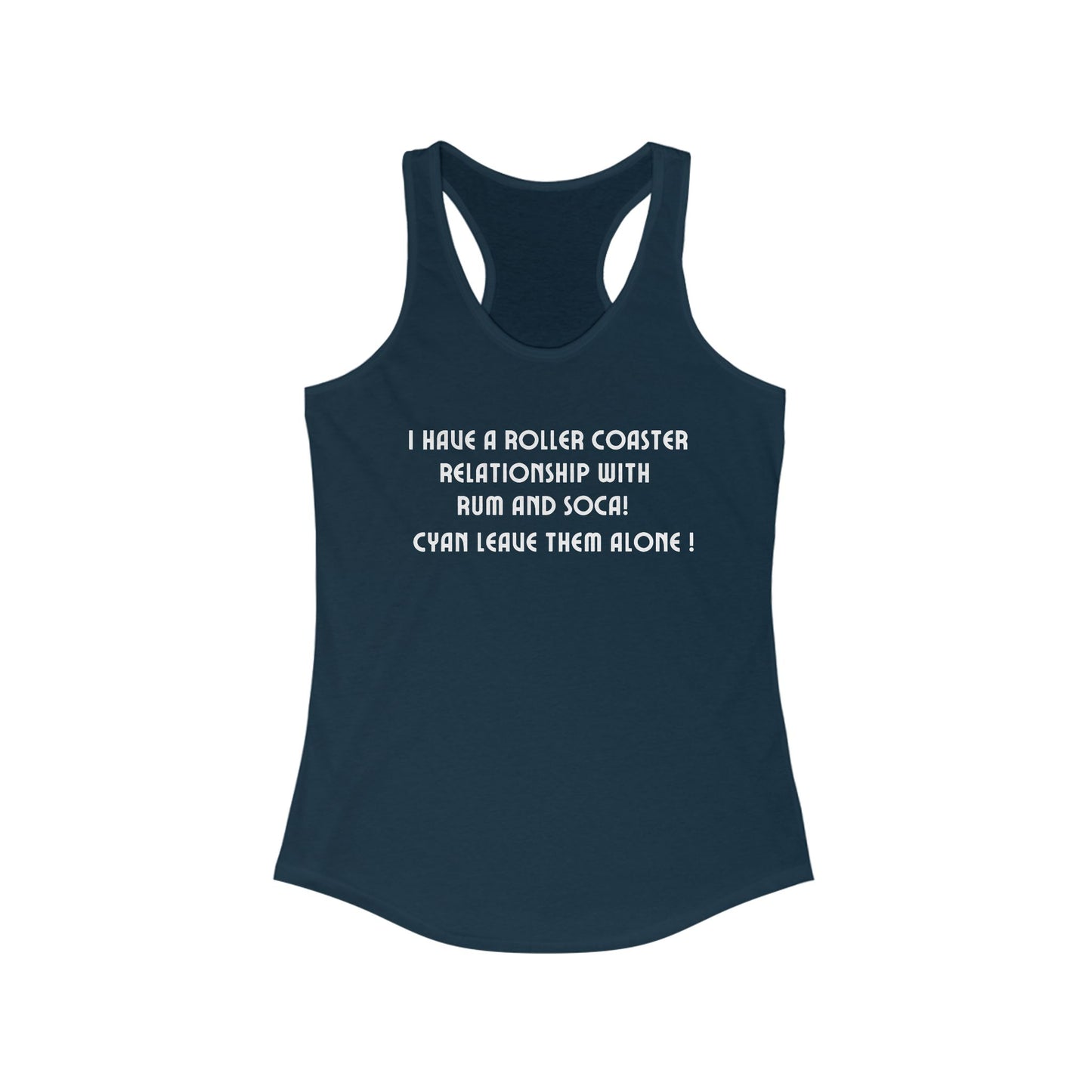 I HAVE A ROLLER COASTER RELATIONSHIP WITH RUM AND SOCA Racerback Tank Top