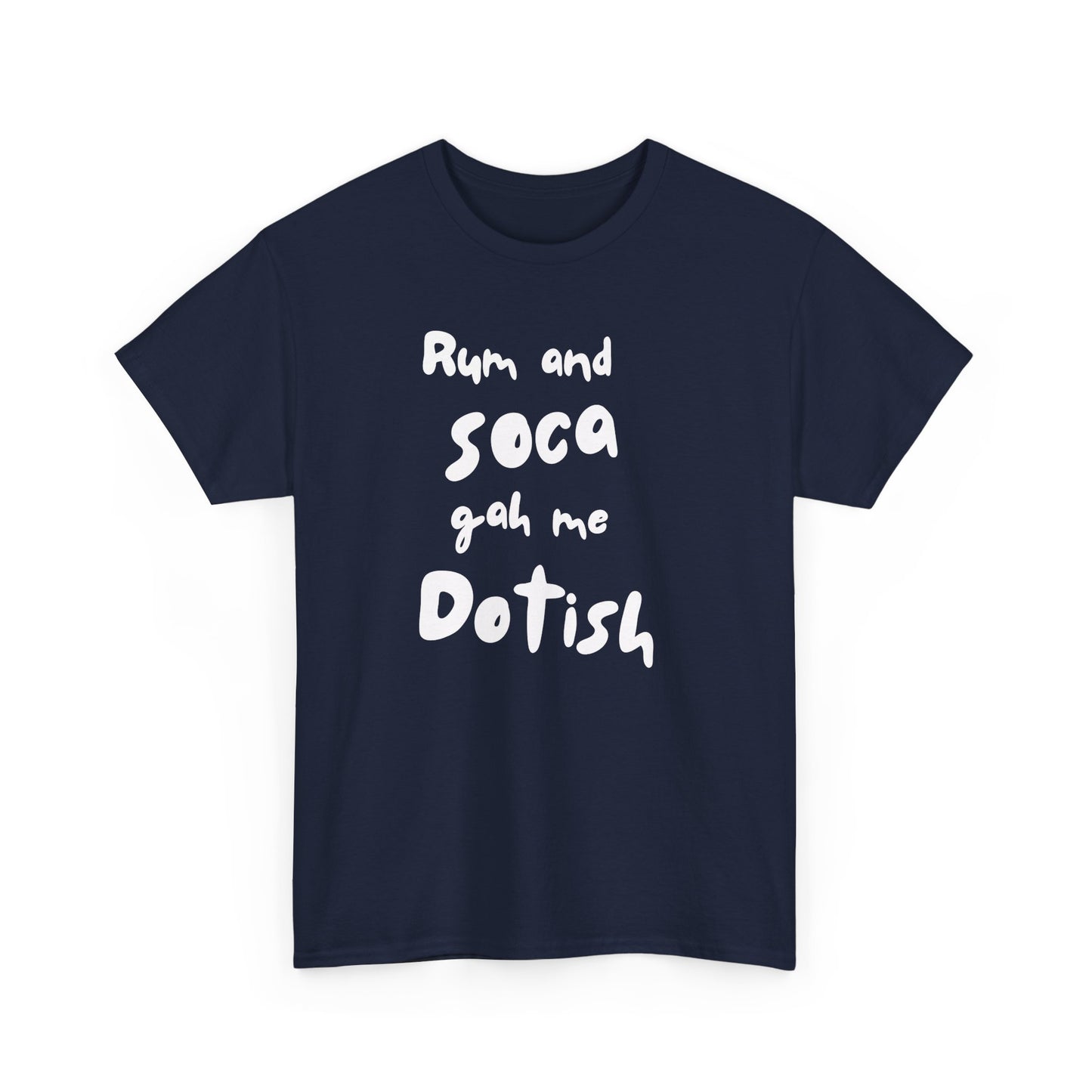 RUM AND SOCA GAH ME DOTISH Unisex  Cotton Tee