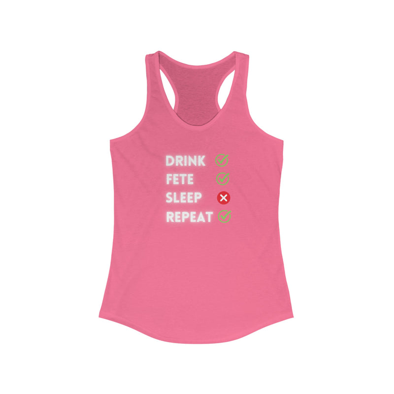 DRINK,FETE,SLEEP ,REPEAT Women's Racerback Tank