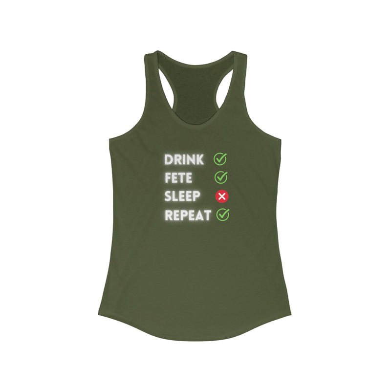 DRINK,FETE,SLEEP ,REPEAT Women's Racerback Tank