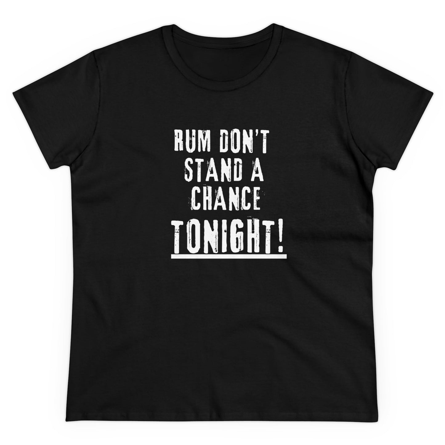 RUM DON'T STAND A CHANCE Women's Comfort Cotton Tee