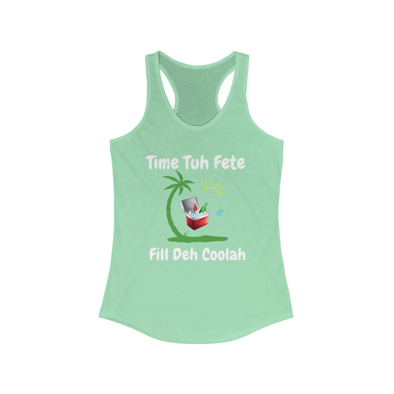 TIME TUH FETE FILL DUH COOLAH  Women's Ideal Racerback Tank