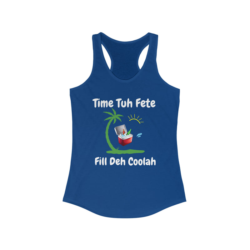 TIME TUH FETE FILL DUH COOLAH  Women's Ideal Racerback Tank