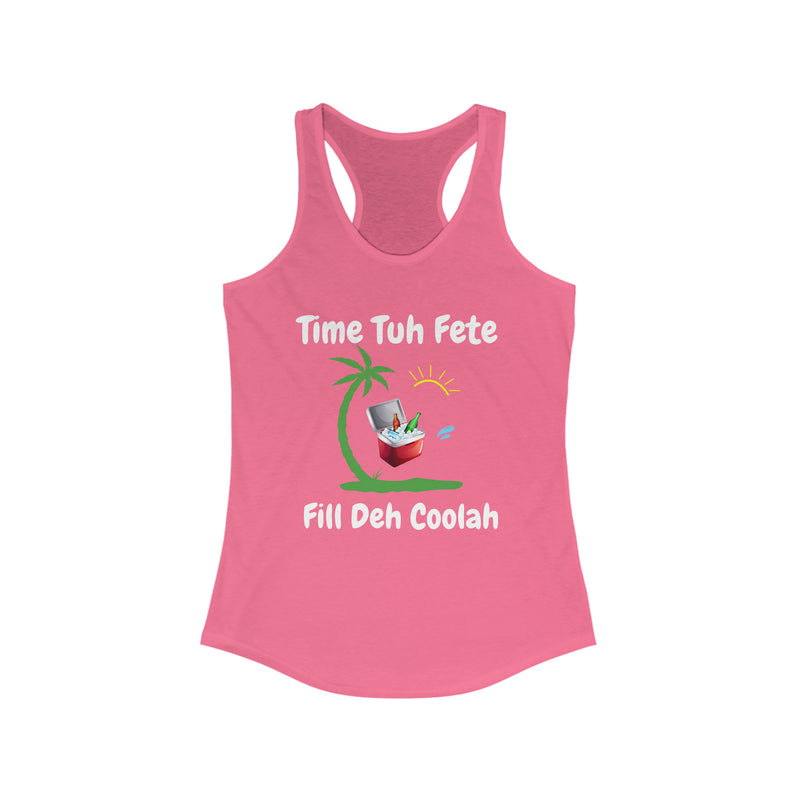 TIME TUH FETE FILL DUH COOLAH  Women's Ideal Racerback Tank