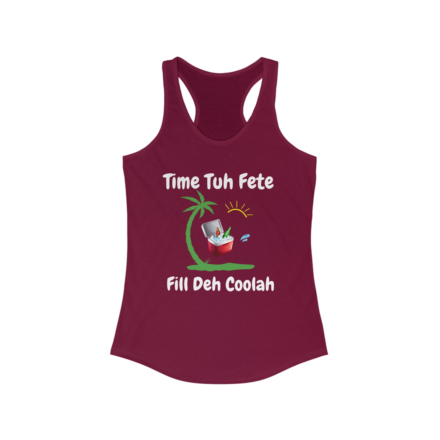 TIME TUH FETE FILL DUH COOLAH  Women's Ideal Racerback Tank