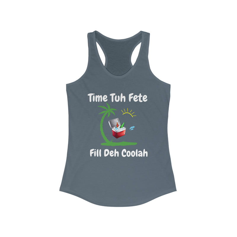 TIME TUH FETE FILL DUH COOLAH  Women's Ideal Racerback Tank