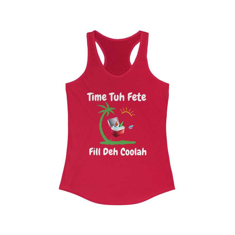 TIME TUH FETE FILL DUH COOLAH  Women's Ideal Racerback Tank