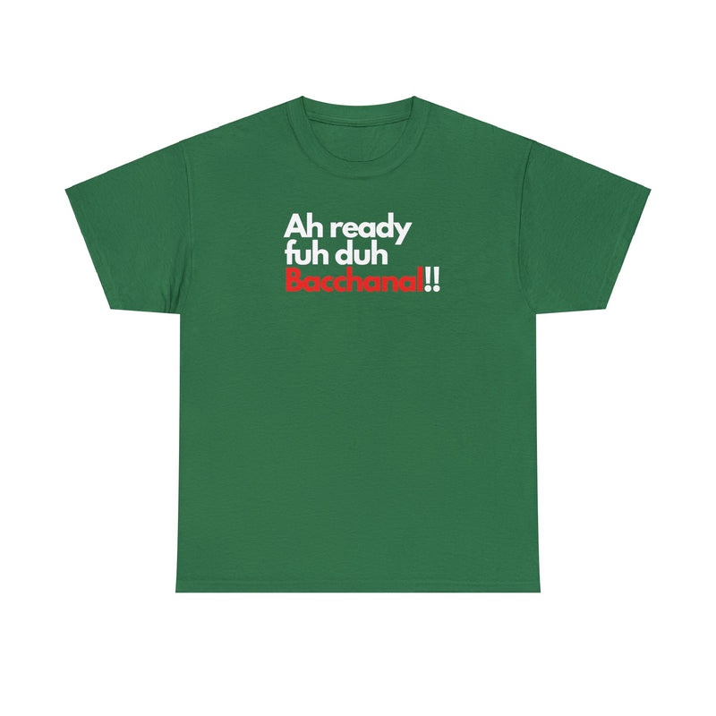 AH READY FUH DUH BACCHANAL Unisex Cotton Tee