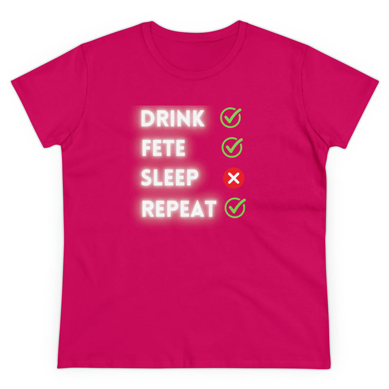 DRINK, FETE, SLEEP, REPEAT Women's Cotton Tee