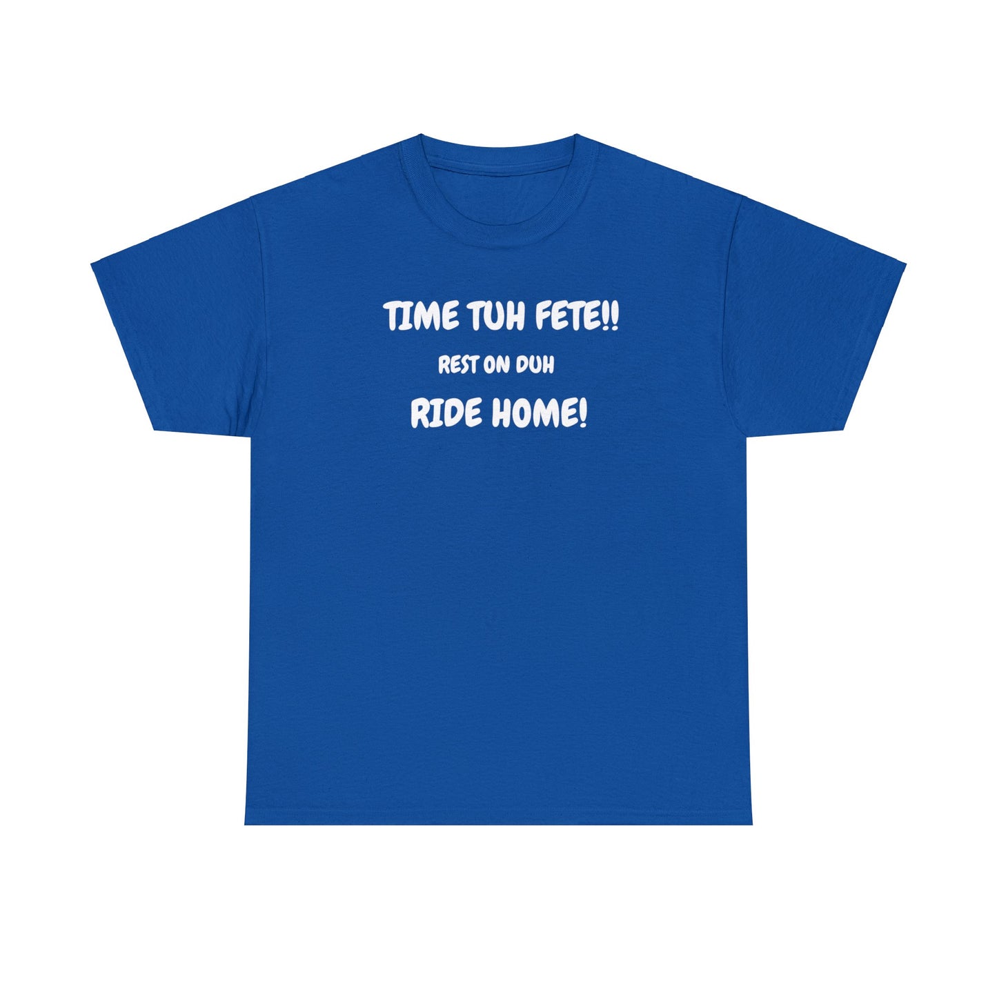 TIME TUH FETE RIDE HOME Unisex Cotton Tee