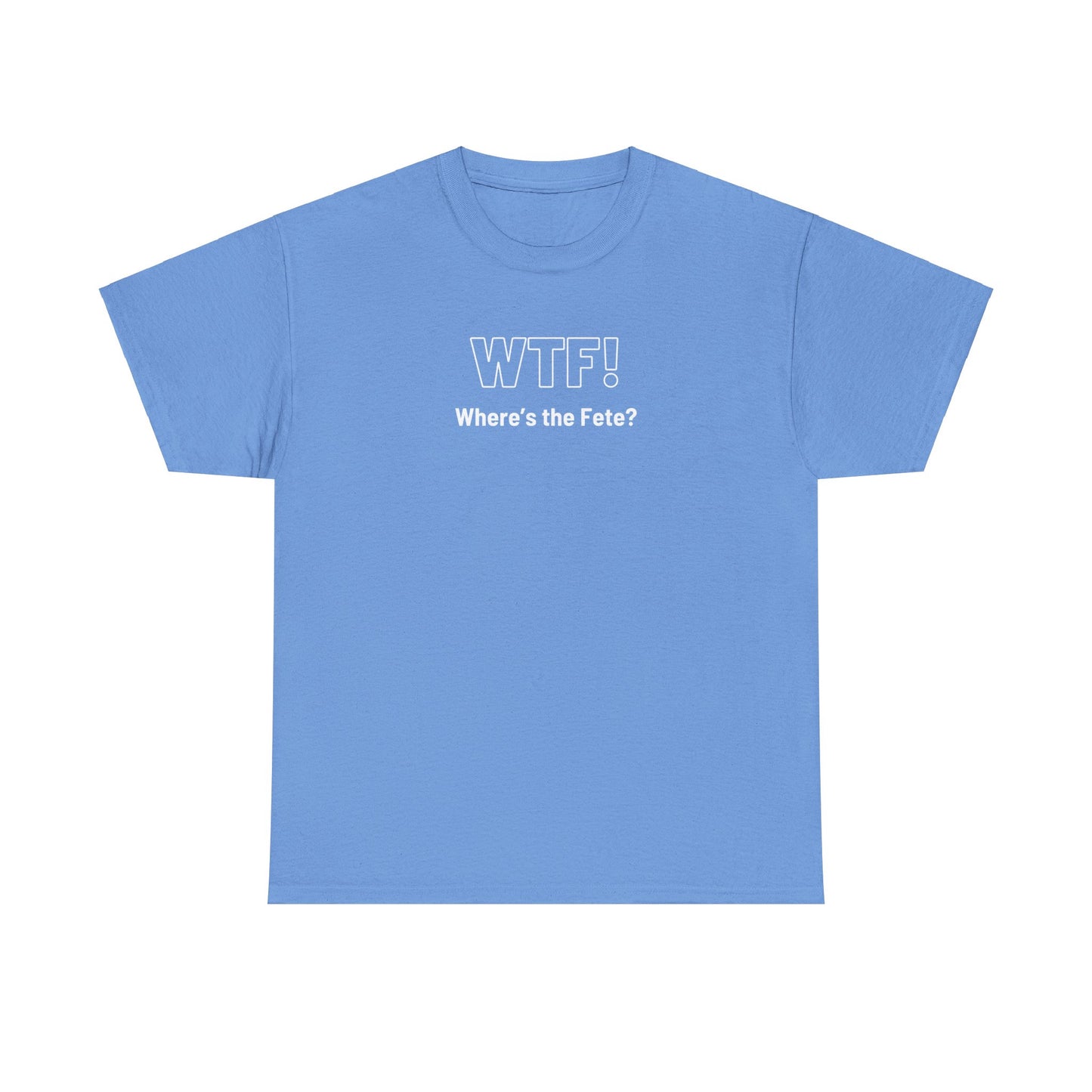 WTF! (Where's the Fete) Unisex Cotton Tee