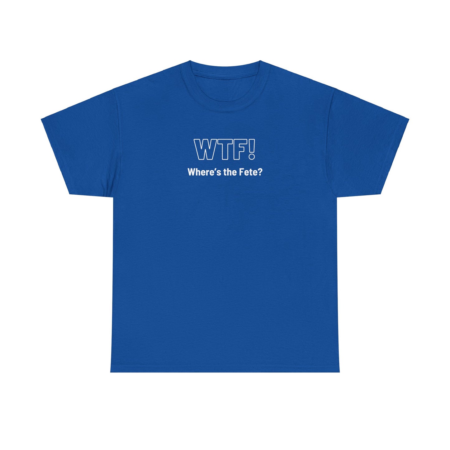 WTF! (Where's the Fete) Unisex Cotton Tee