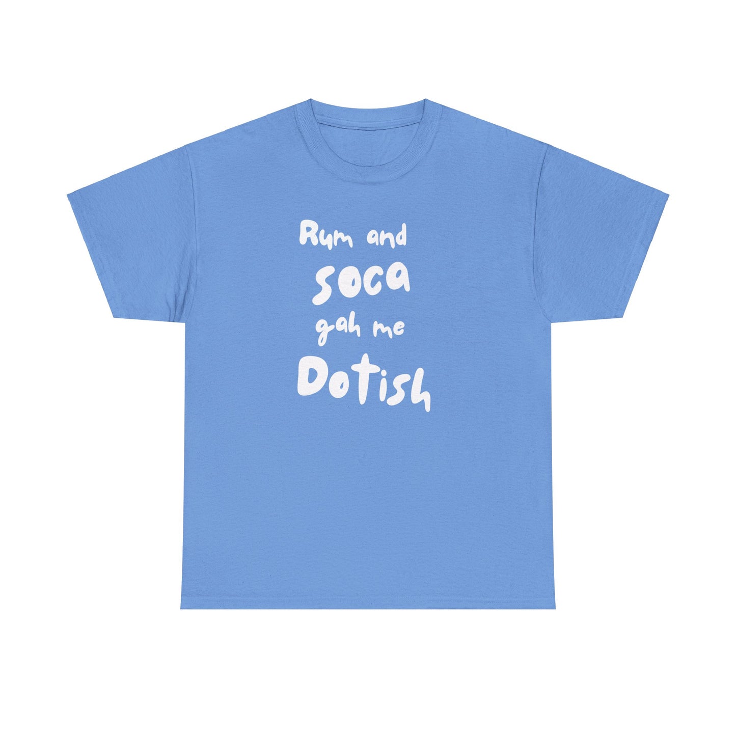 RUM AND SOCA GAH ME DOTISH Unisex  Cotton Tee
