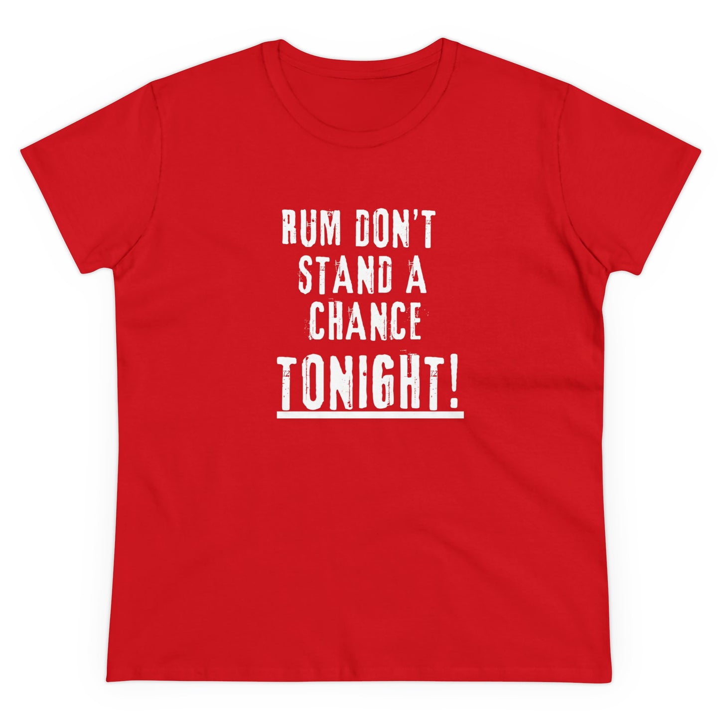 RUM DON'T STAND A CHANCE Women's Comfort Cotton Tee