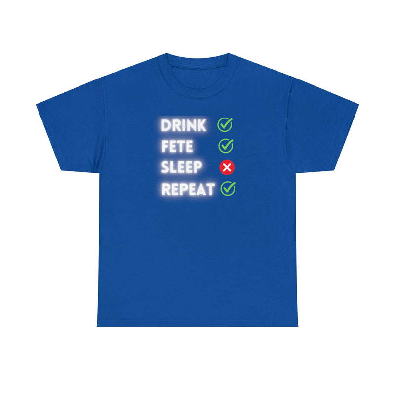 DRINK, FETE, SLEEP, REPEAT Unisex Cotton Tee