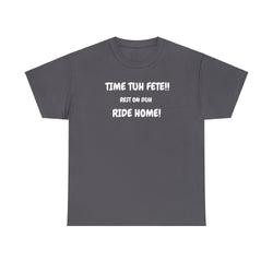 TIME TUH FETE RIDE HOME Unisex Cotton Tee