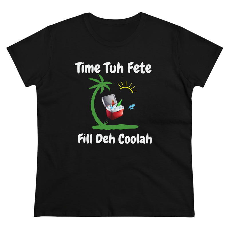 TIME TUH FETE FILL DEH COOLAH Women's Cotton Tee